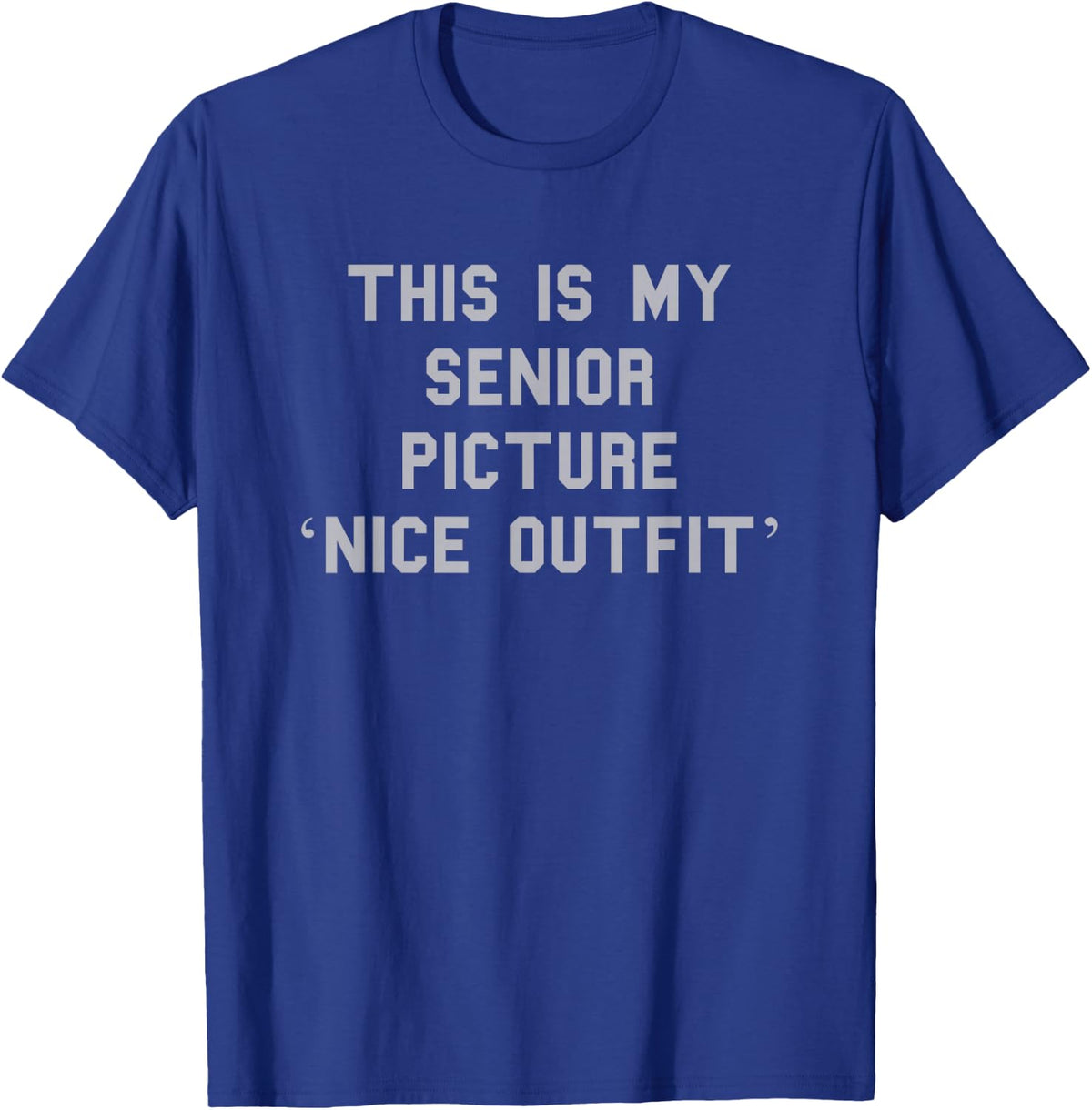 Senior Picture ‘Nice Outfit’ Grad Cute Gag Funny Fan Gray T-Shirt - T-Shirt | Royal