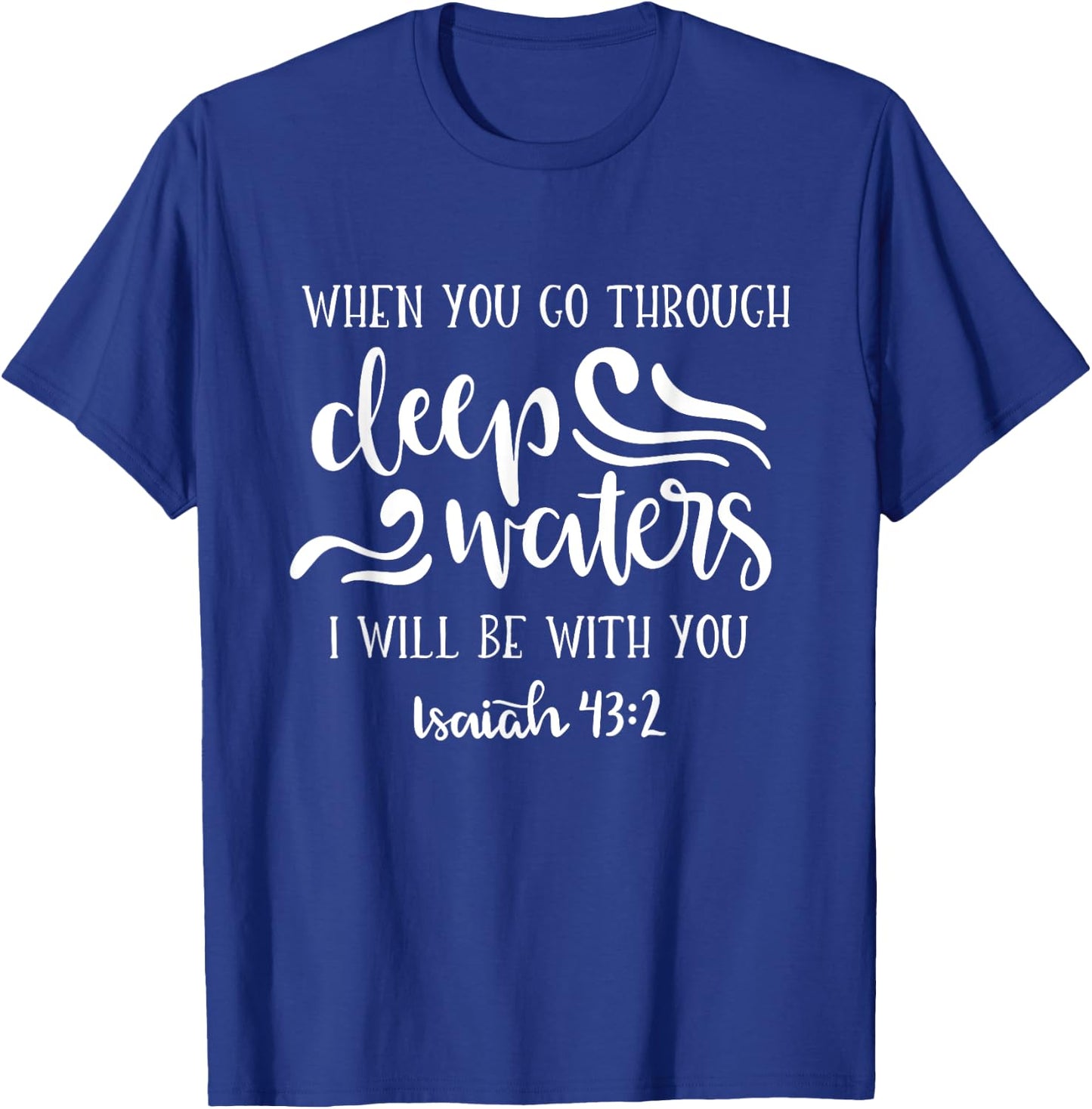 When You Go Through Deep Waters I Will Be With You T-Shirt - T-Shirt | Royal