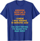 Arguing With Me Is Pointless I Was Wrong 10 Minutes Ago T-Shirt - T-Shirt | Royal