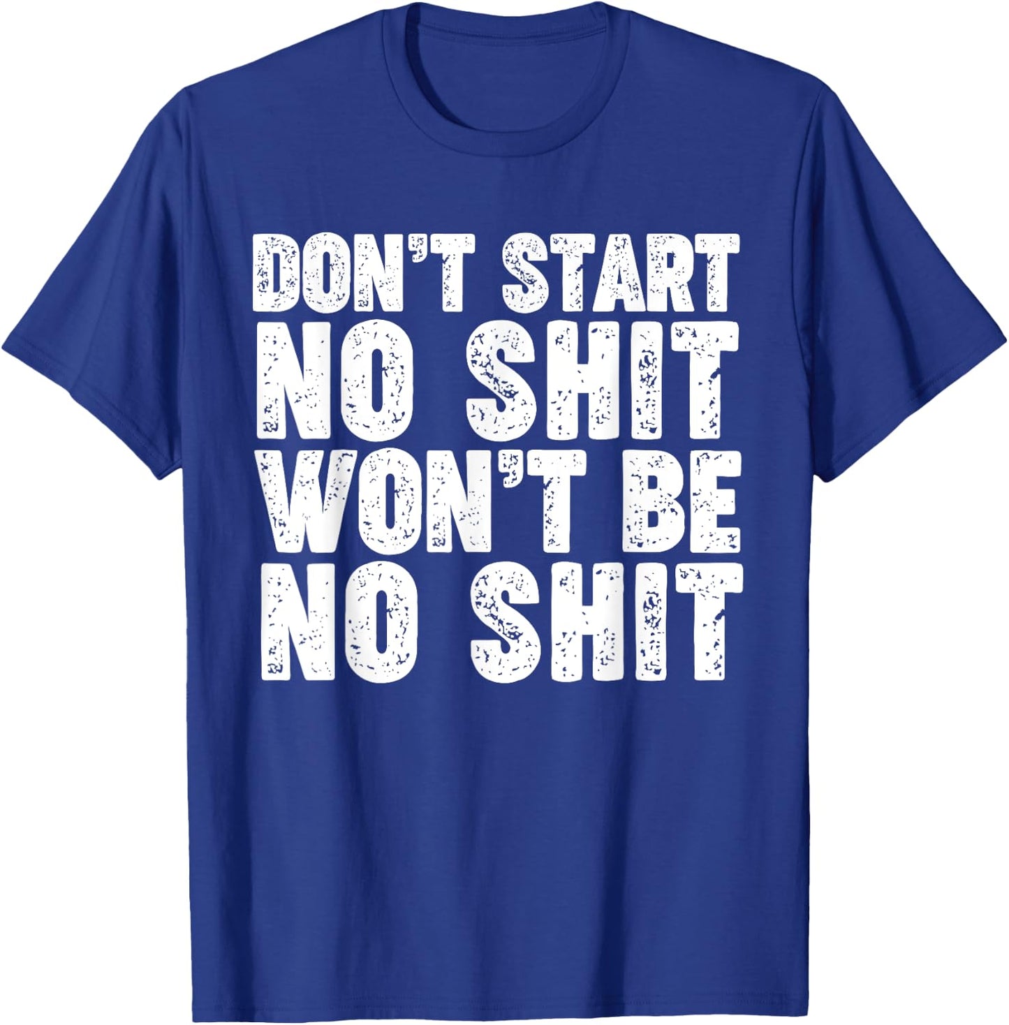 Don't Start No Shit Won't Be No Shit T-Shirt - T-Shirt | Royal