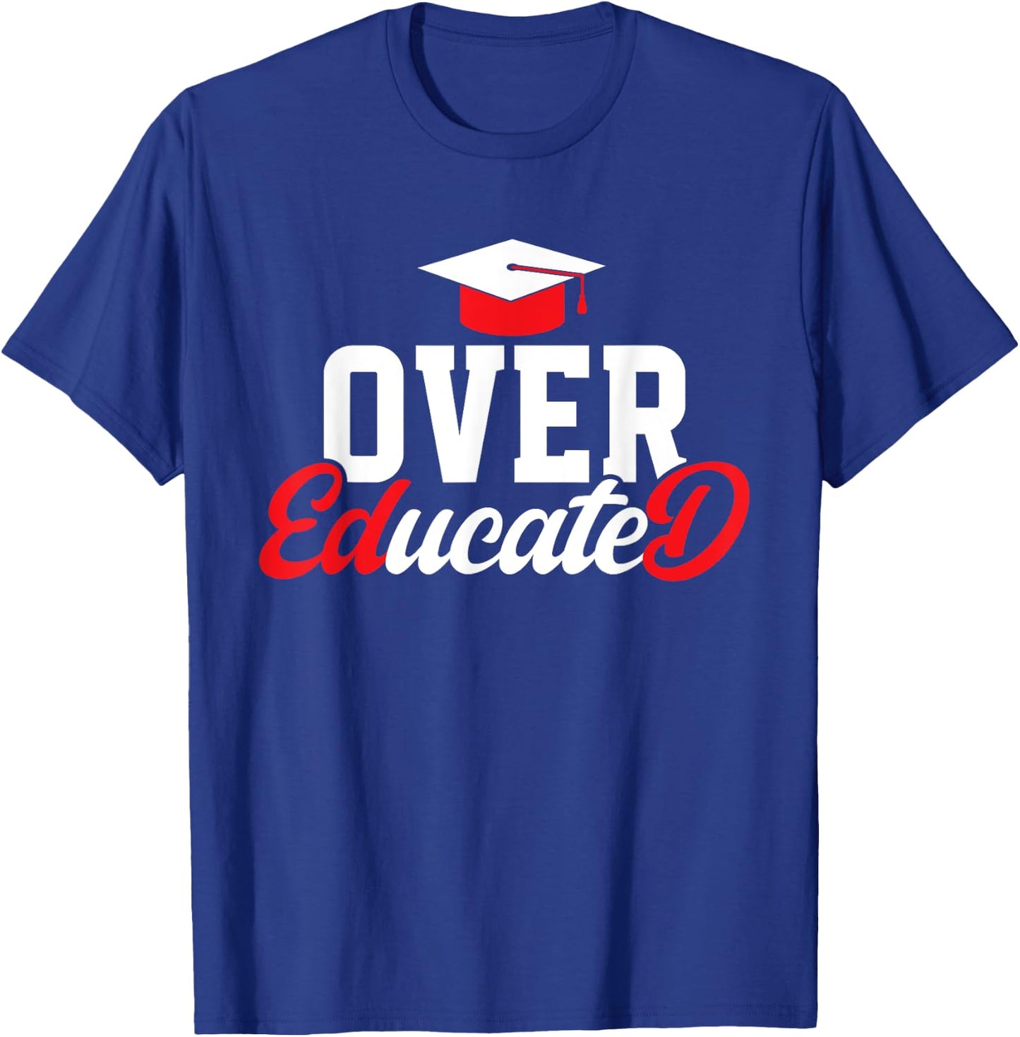 Doctor of Education Over Educated Ed.D. Doctorate Graduation T-Shirt - T-Shirt | Royal