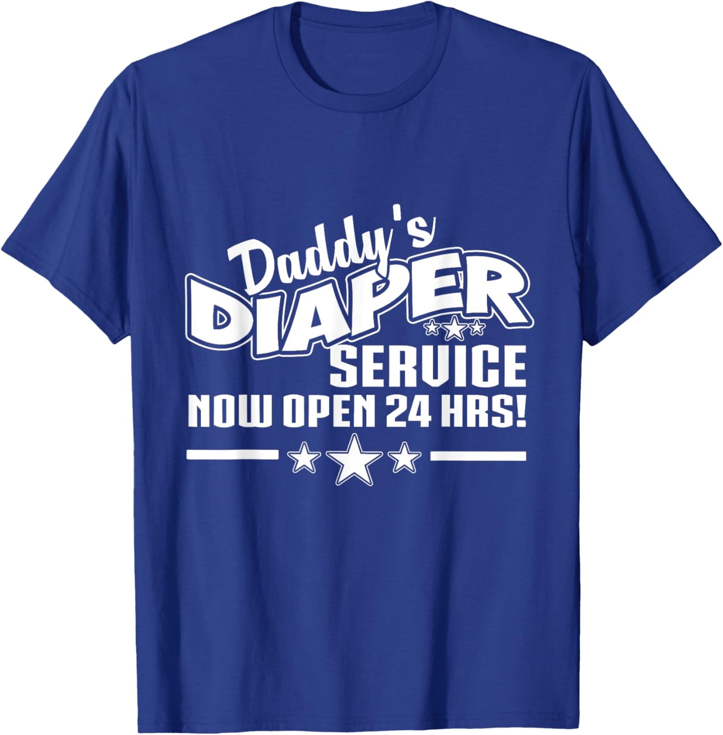 New Dad Father Shirt Daddys Diaper Service Now Open 24 Hrs T-Shirt - T-Shirt | Royal