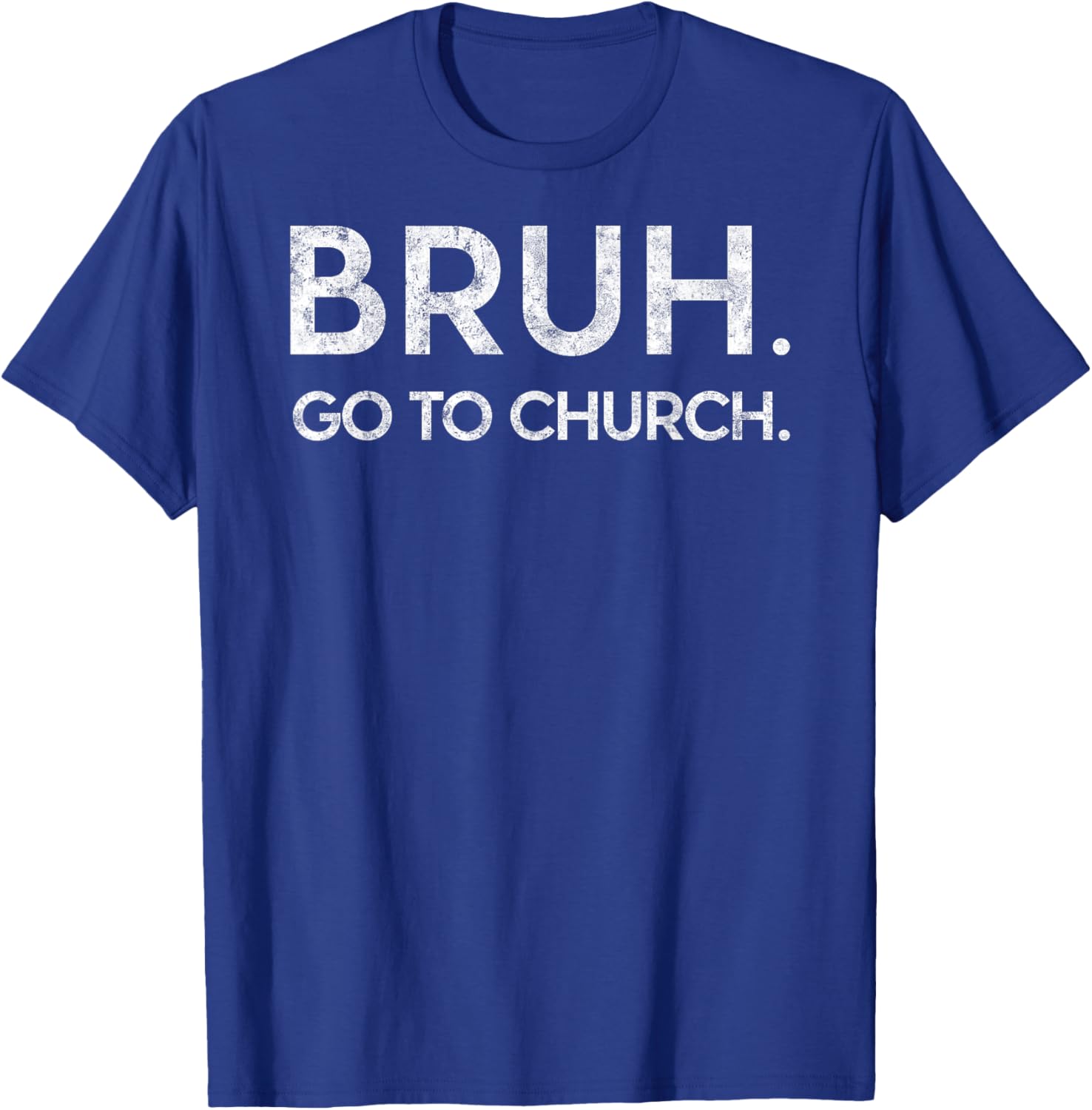 Bruh Go to Church Funny Christian Jesus Christ Prayer Humor T-Shirt - T-Shirt | Royal