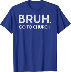 Bruh Go to Church Funny Christian Jesus Christ Prayer Humor T-Shirt - T-Shirt | Royal