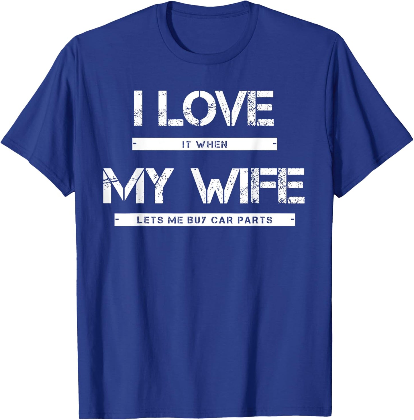 I Love It When My Wife Lets Me Buy Car Parts T-Shirt - T-Shirt | Royal