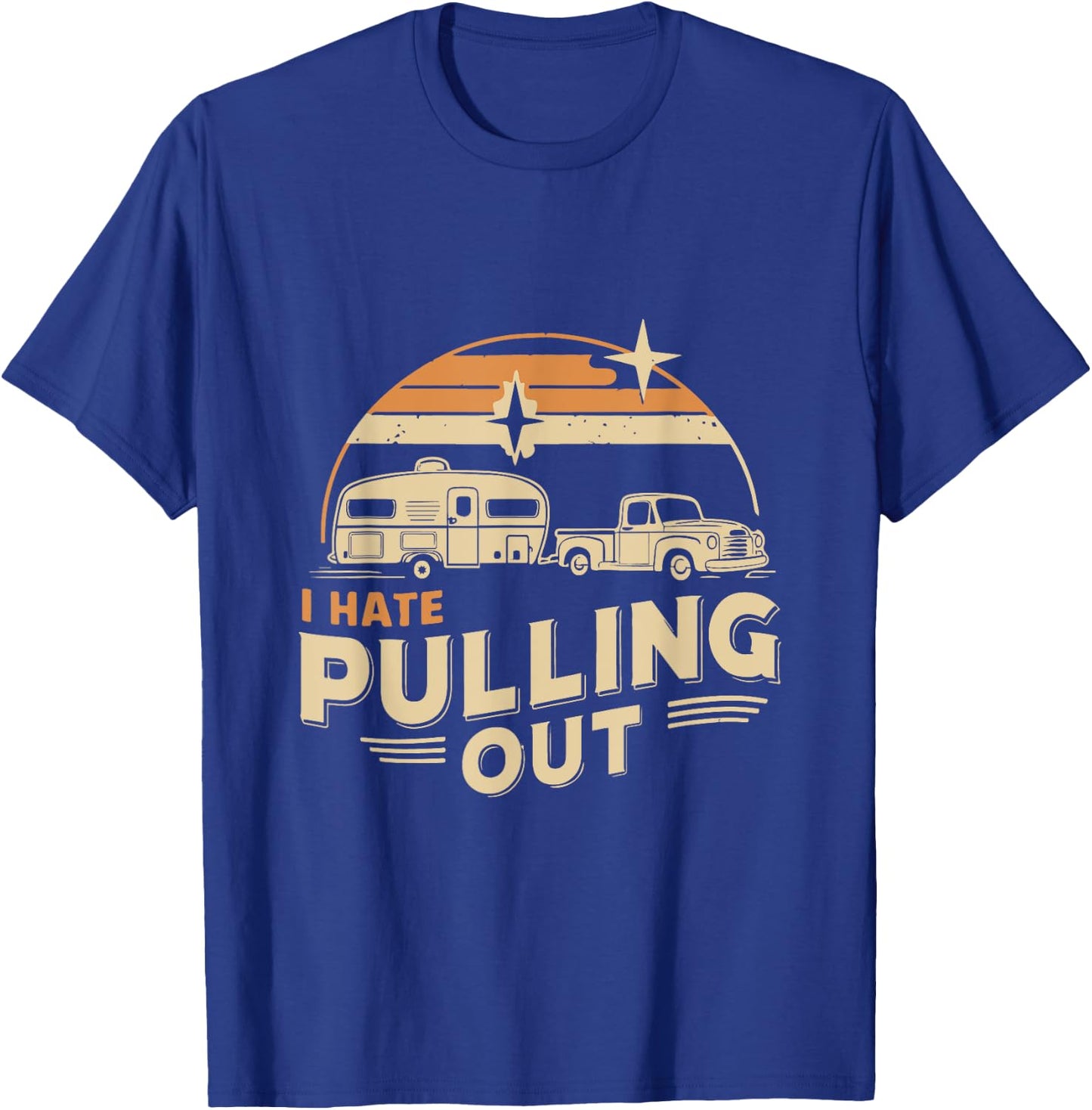 Retro Vintage Funny I Hate Pulling Out Camping T-Shirt - T-Shirt | Royal