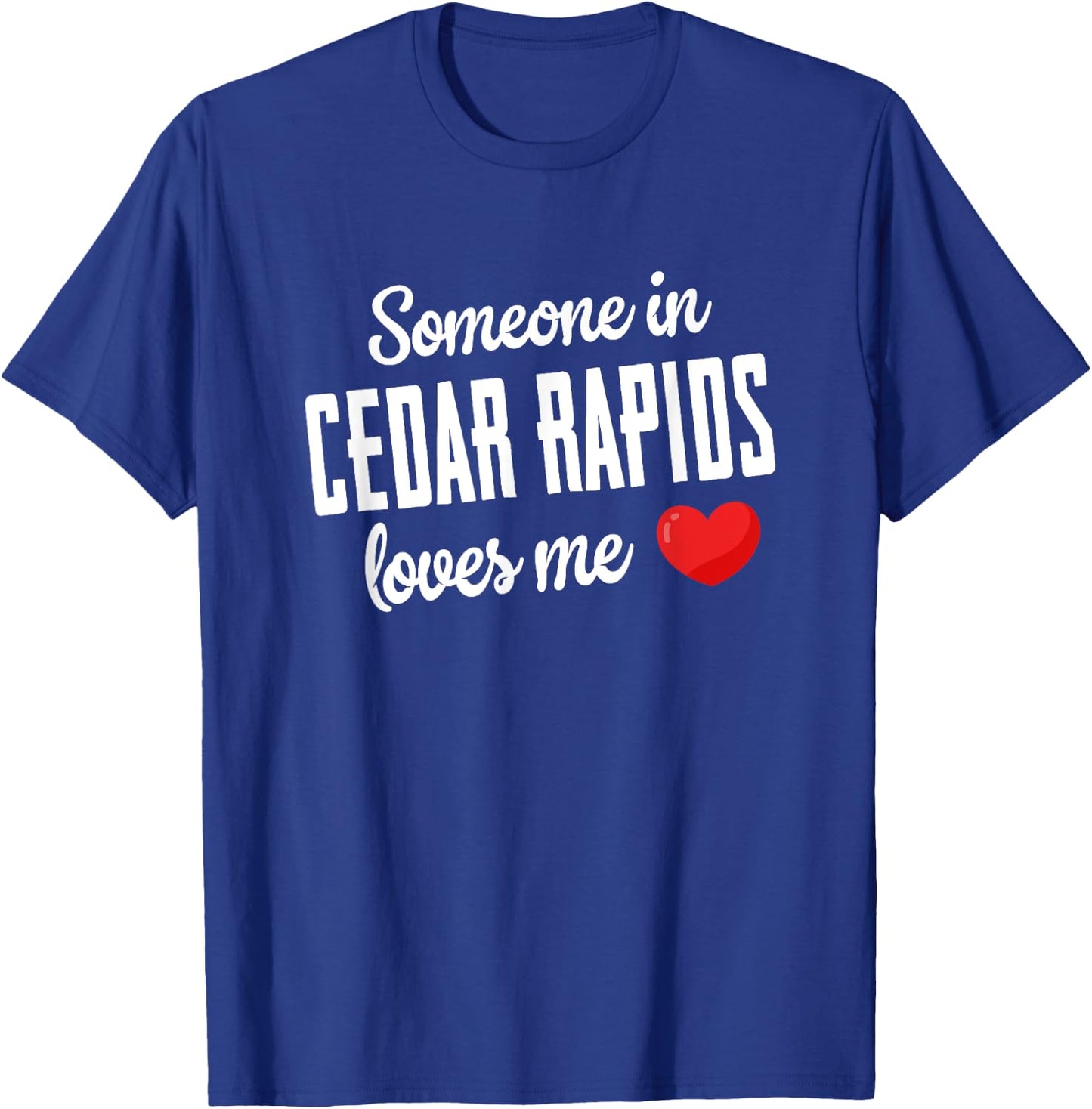 Someone In Cedar Rapids Loves Me T-Shirt - T-Shirt | Royal
