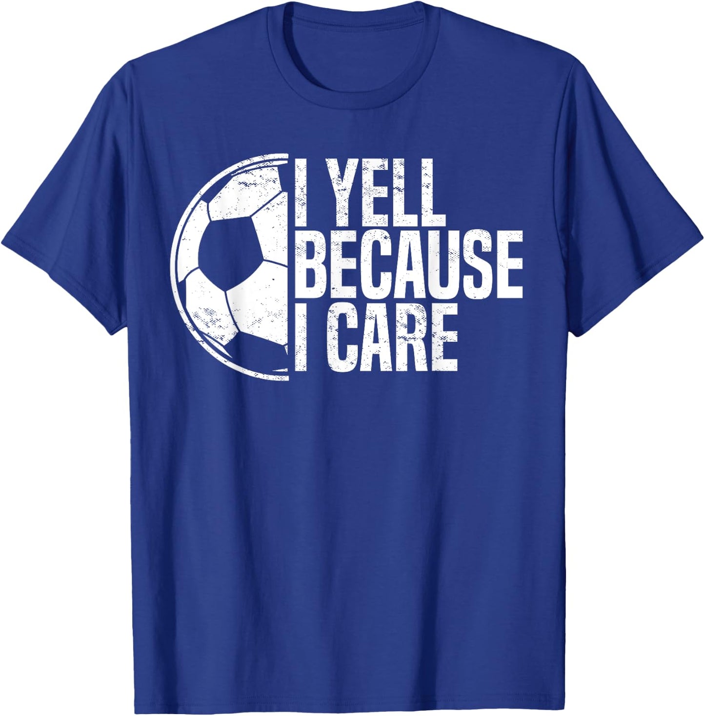 Funny Soccer Fan Humor I Yell Because I Care Soccer Dads T-Shirt - T-Shirt | Royal