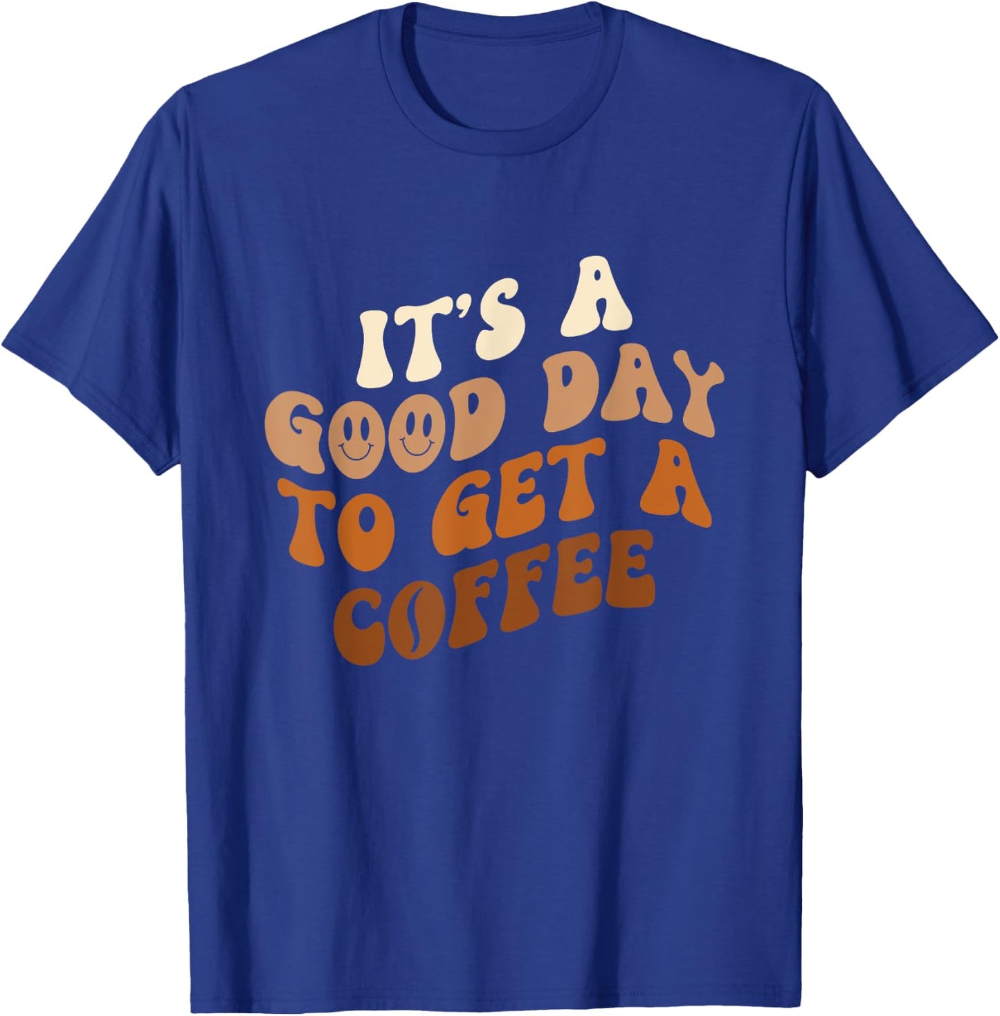 It's A Good Day To Get A Coffee - Caffeine Lover T-Shirt - T-Shirt | Royal