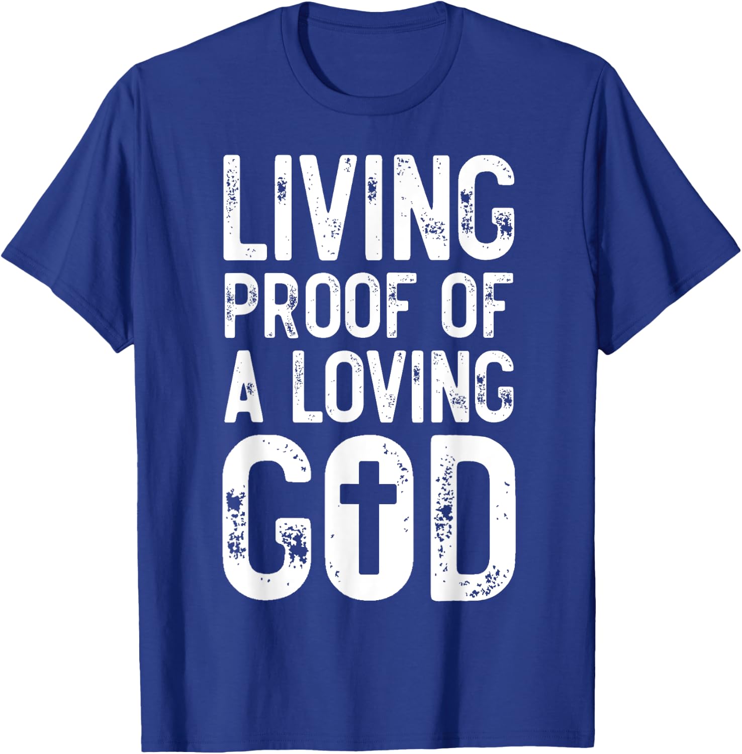 Living Proof of A Loving God Bible Verse, Religious Gifts T-Shirt - T-Shirt | Royal