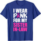 I Wear Pink For My Sister-In-Law Pink Ribbon Breast Cancer T-Shirt - T-Shirt | Royal
