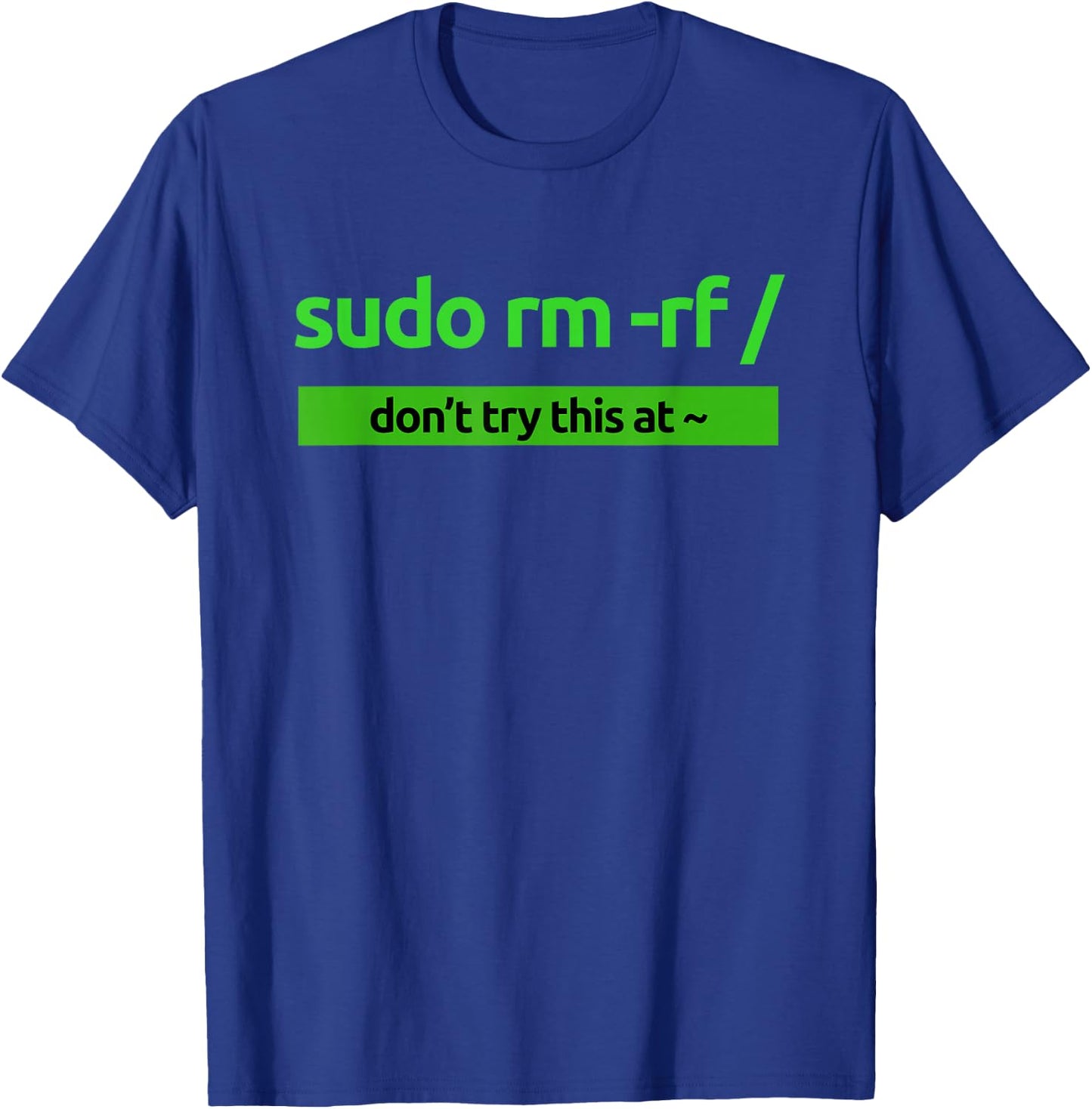 "Sudo rm -rf /" Coding Humor & Nerd Pride Sudo Style Apparel T-Shirt - T-Shirt | Royal