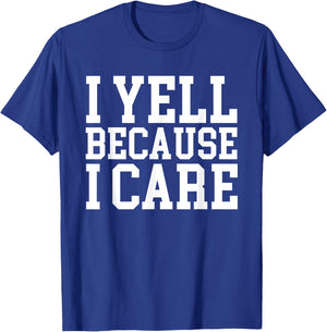 I yell Because I care T-Shirt - T-Shirt | Royal