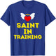 Saint in Training, Christian, Catholic, Orthodox, Anglican T-Shirt - T-Shirt | Royal