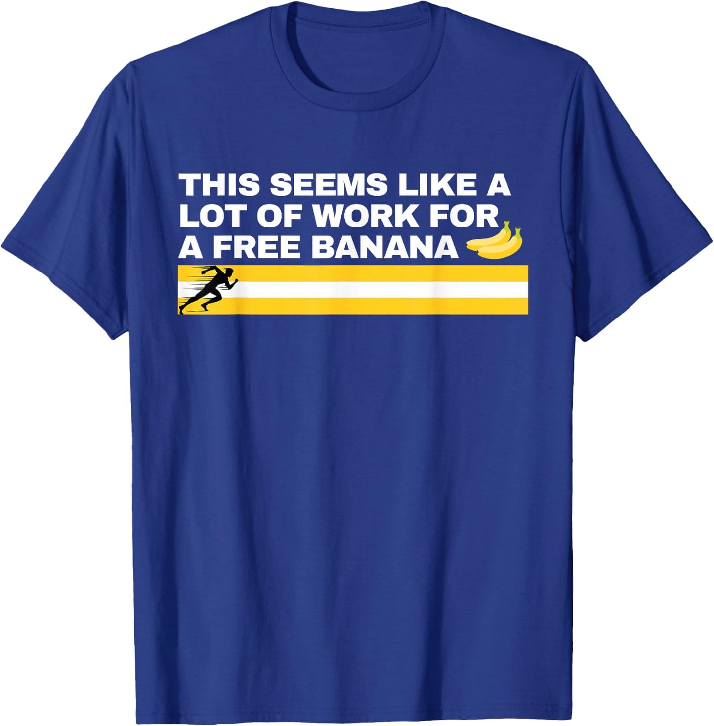 This Seems Like a Lot of Work For A Free Banana Marathon T-Shirt - T-Shirt | Royal