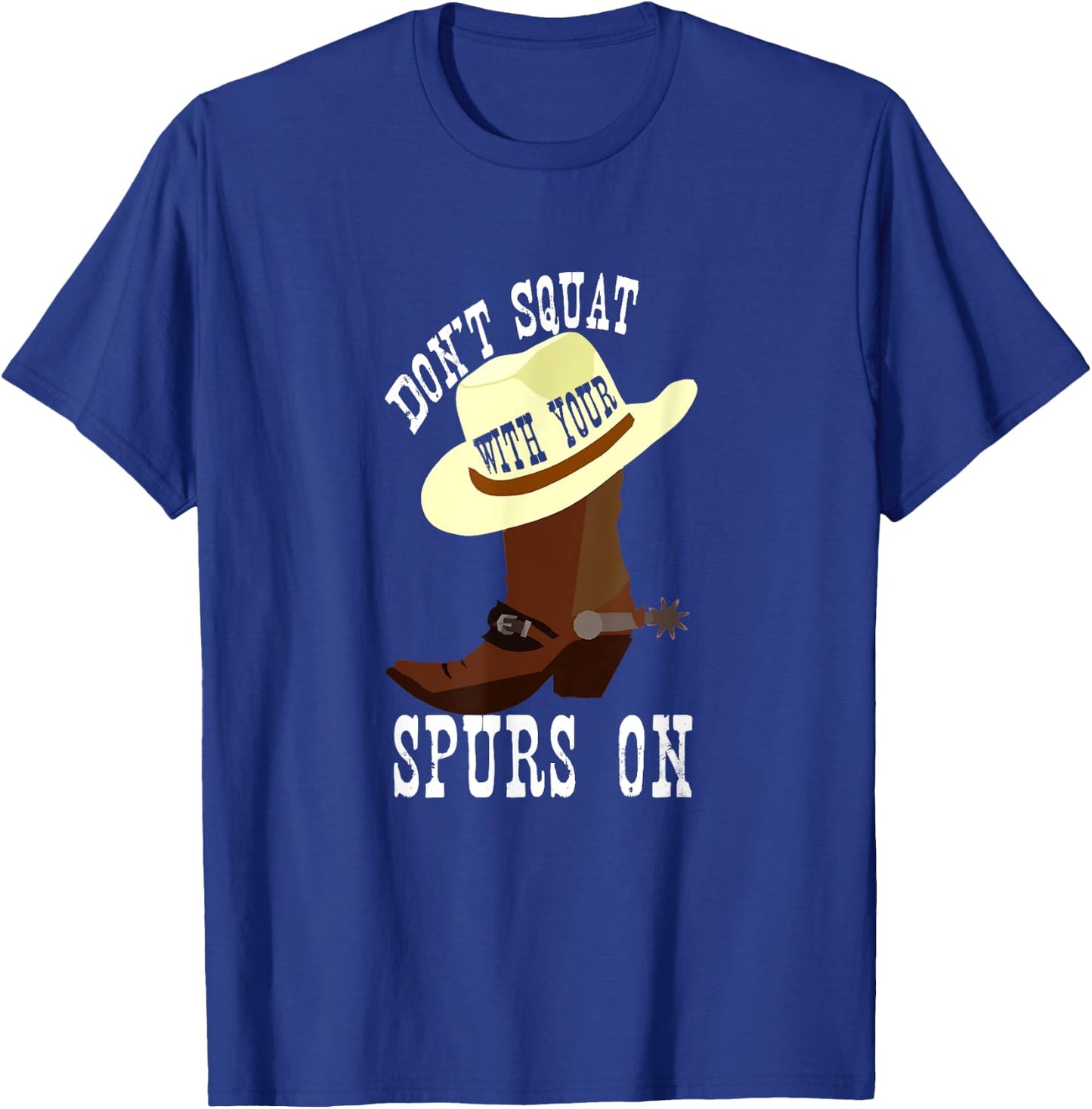 Don't Squat With Your Spurs On Funny Cowboy Western T-Shirt - T-Shirt | Royal