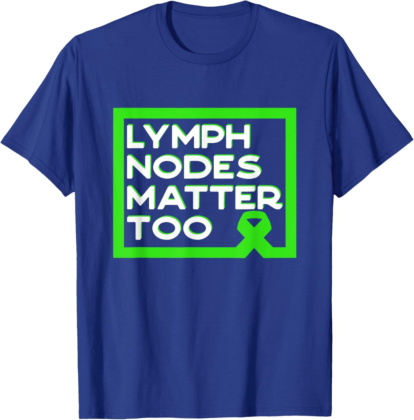 Lymph Nodes Matter Too Non-Hodgkin Lymphoma Quote T-Shirt - T-Shirt | Royal