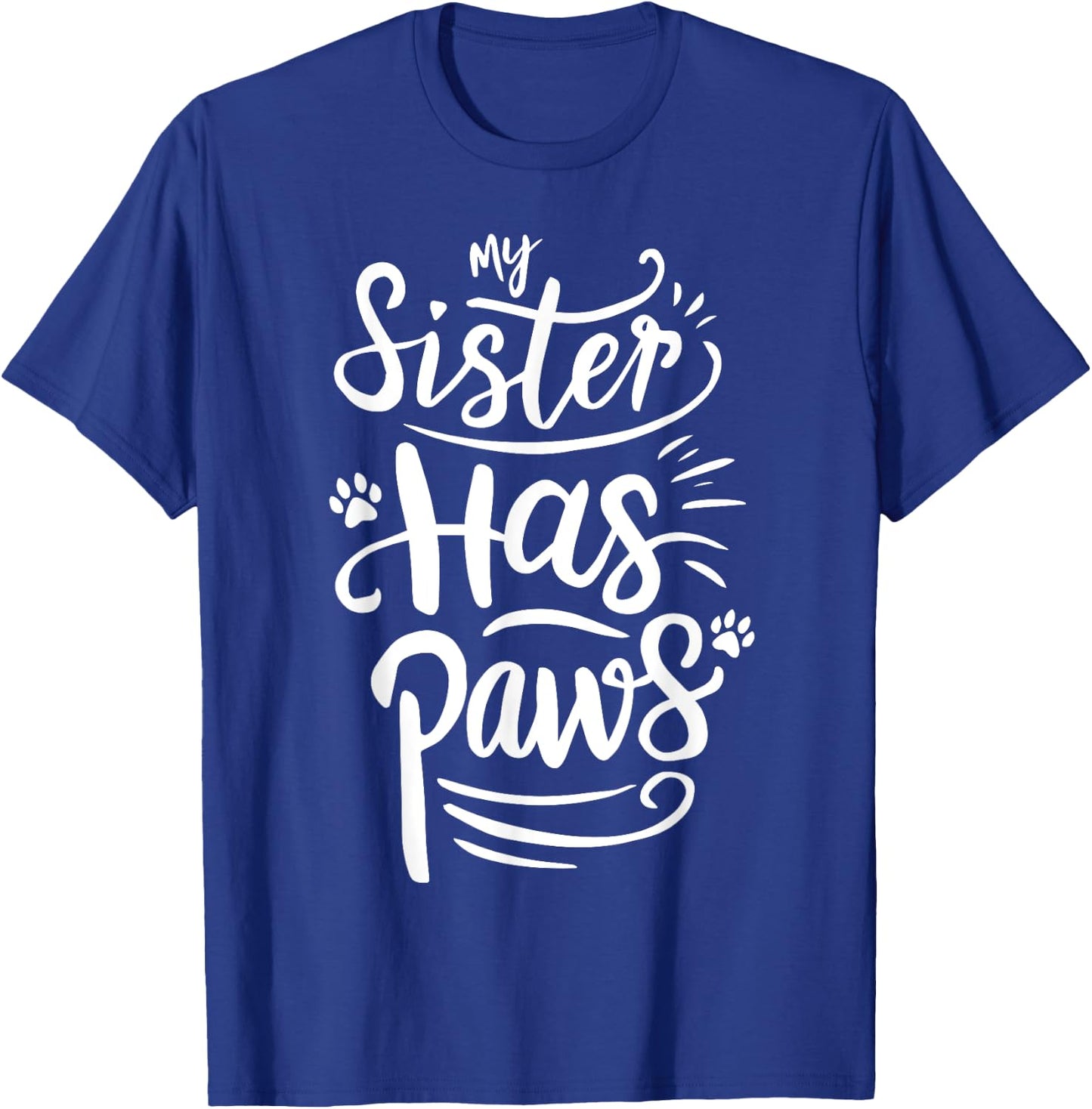 Funny My Sister Has Paws Sarcastic Humor Saying Sister T-Shirt - T-Shirt | Royal