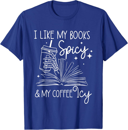 I Like My Books Spicy And My Coffee Icy Reader Reading Lover T-Shirt - T-Shirt | Royal