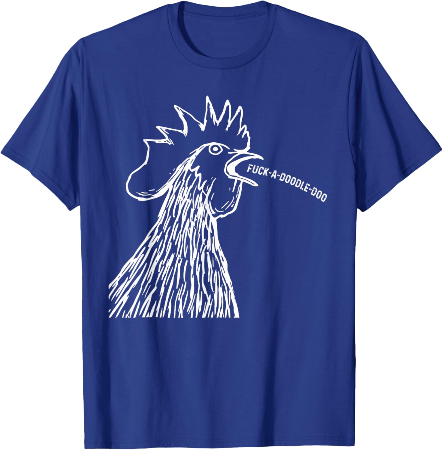 Chicken Saying Fuck-A-Doodle-Doo Rooster Funny T-Shirt - T-Shirt | Royal