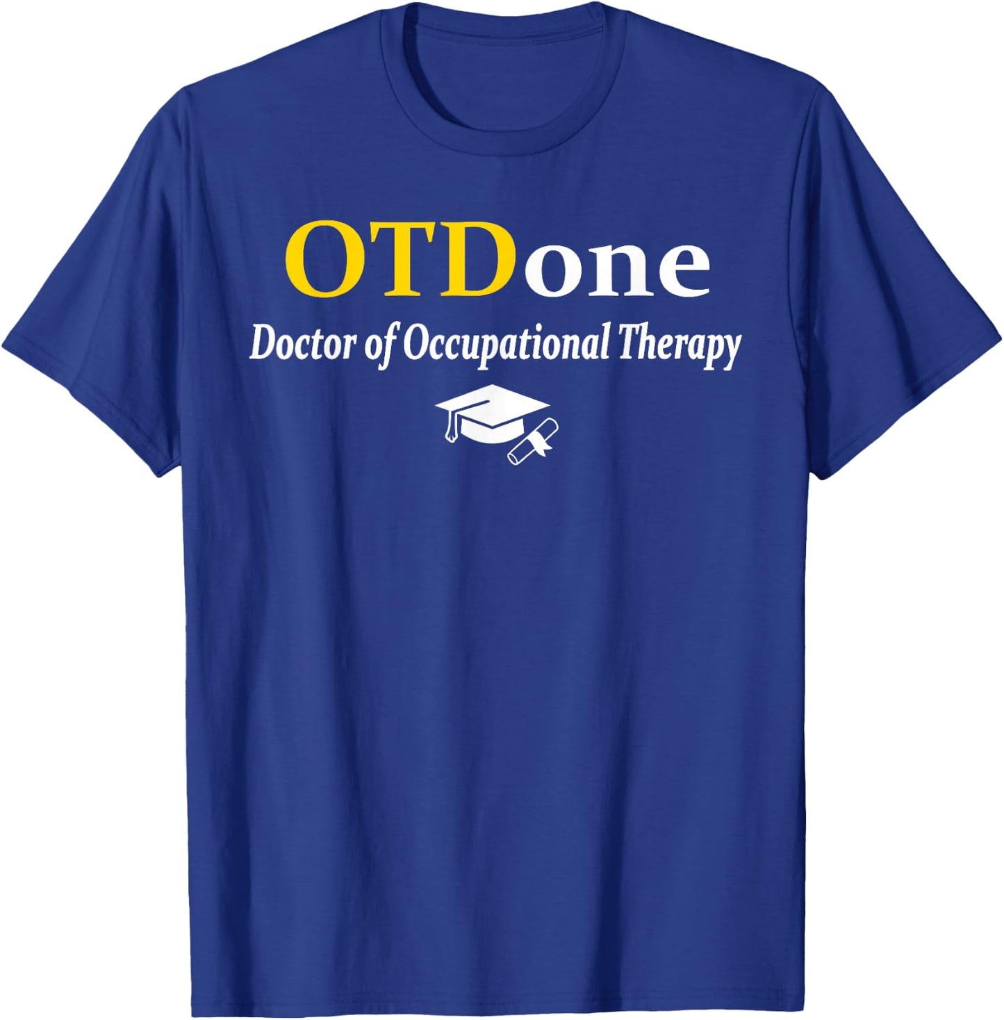 OTD I'm Done Doctor Of Occupational Therapy Funny Graduation T-Shirt - T-Shirt | Royal