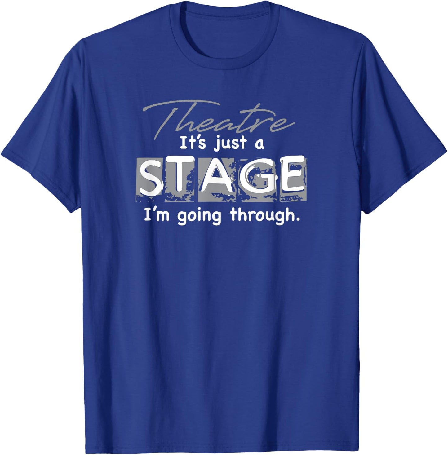 Theatre. It's Just A Stage I'm Going Through T-Shirt - T-Shirt | Royal