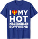 I Love My Hot Macedonian Boyfriend Macedonia T-Shirt - T-Shirt | Royal