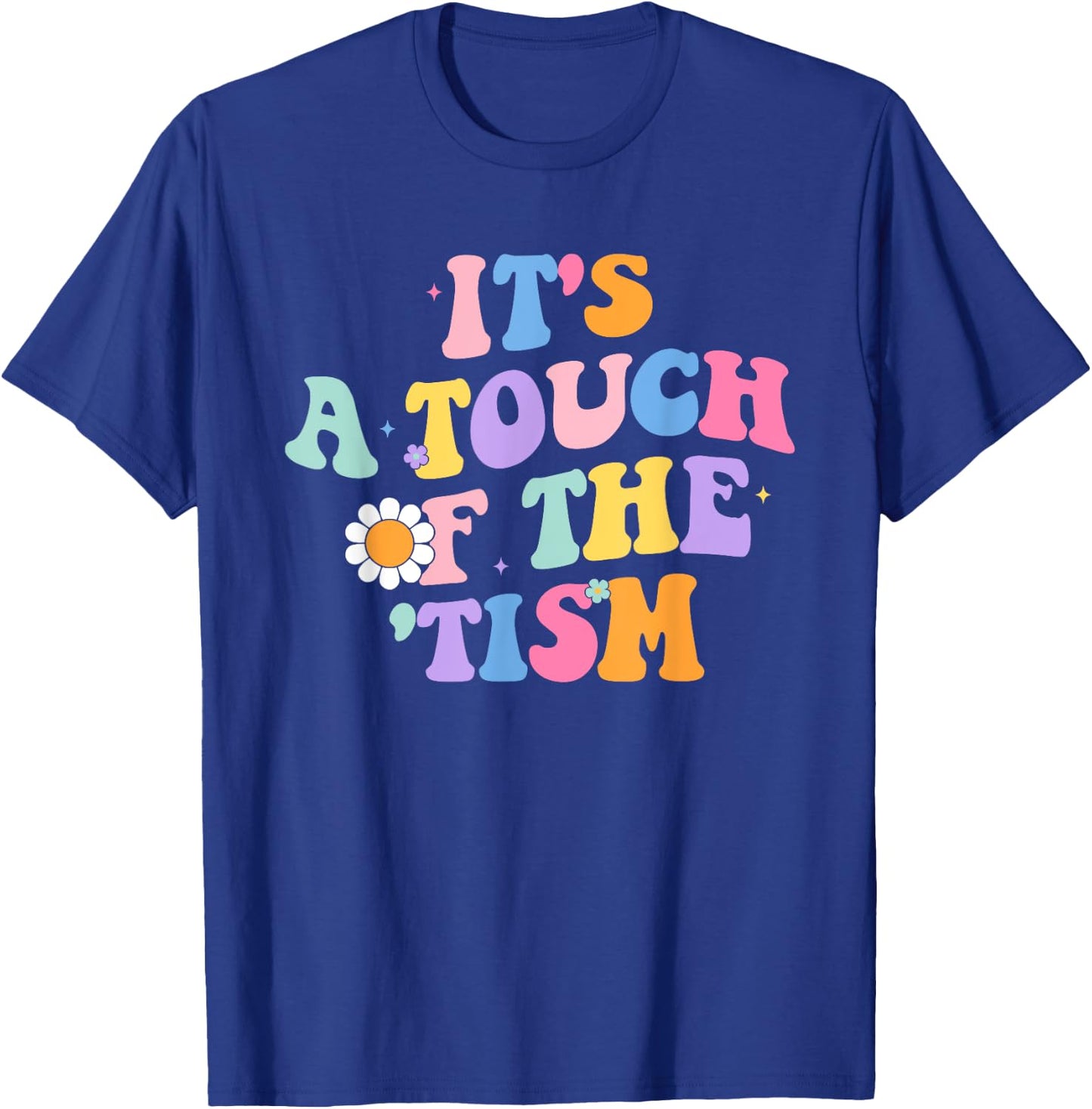 It's A Touch Of The 'Tism Autism Awareness Neurodiversity T-Shirt - T-Shirt | Royal