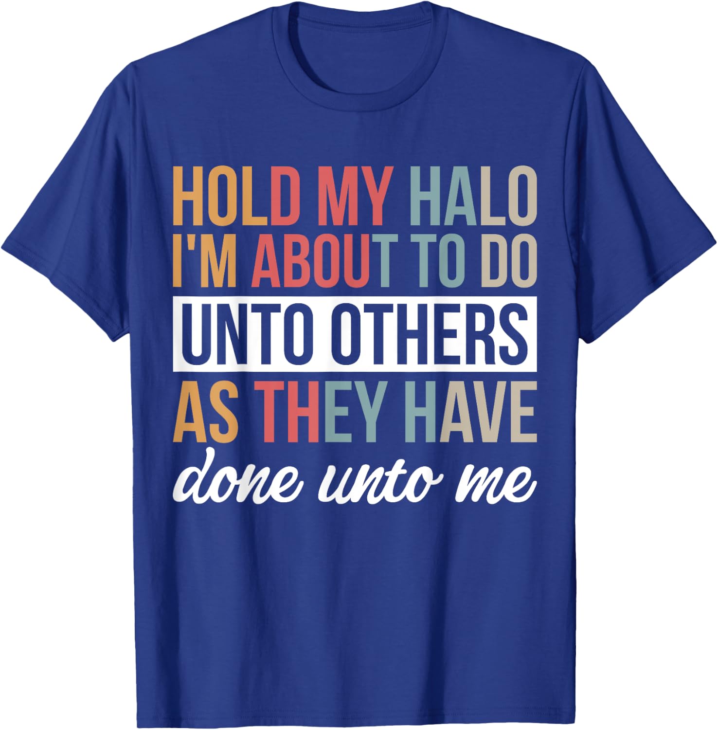 Hold My Halo I’m About To Do Unto Others As They Have Done T-Shirt - T-Shirt | Royal
