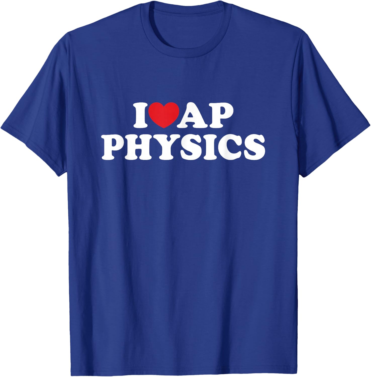I Love AP Physics I Heart Physics Students Teachers T-Shirt - T-Shirt | Royal
