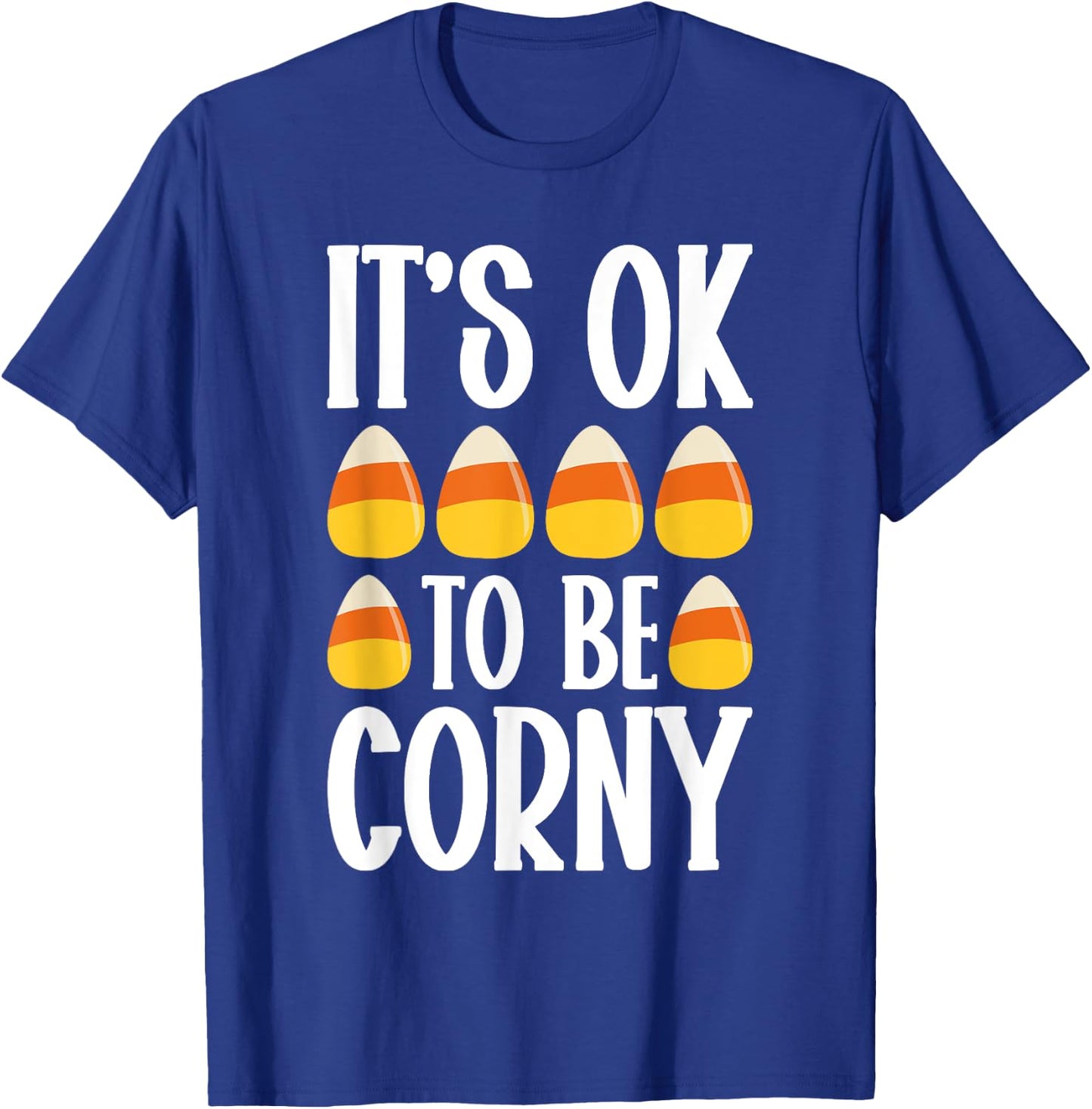 It’s Ok To Be Corny Halloween Candy Corn Spooky Treats T-Shirt - T-Shirt | Royal