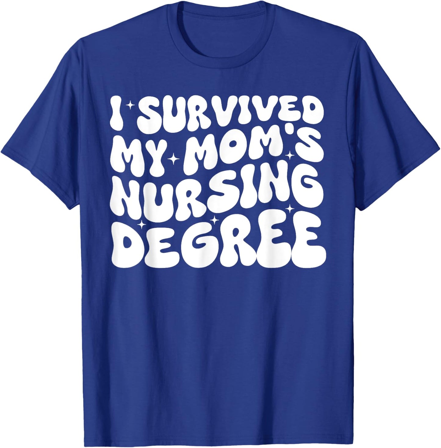 I Survived My Mom's Nursing Degree - Nursing School Student T-Shirt - T-Shirt | Royal