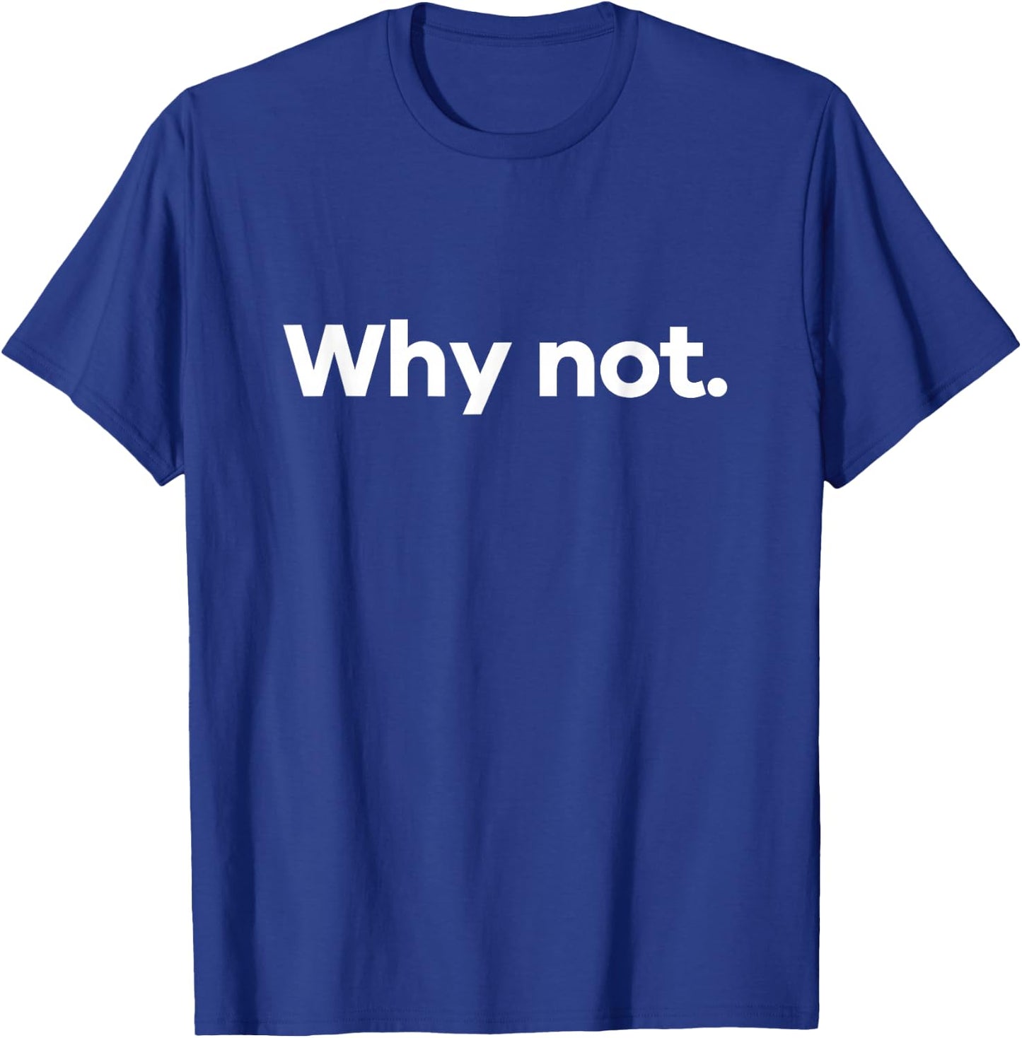 Why Not. T-Shirt - T-Shirt | Royal