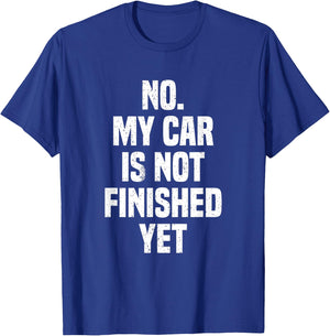 No My Car Is Not Finished Yet Funny Car Mechanic Garage T-Shirt - T-Shirt | Royal