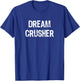 Dream Crusher Funny T-Shirt - T-Shirt | Royal