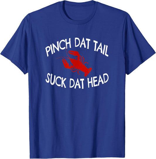 Pinch Dat Tail Suck Dat Head Funny Crawfish Boil T-Shirt - T-Shirt | Royal