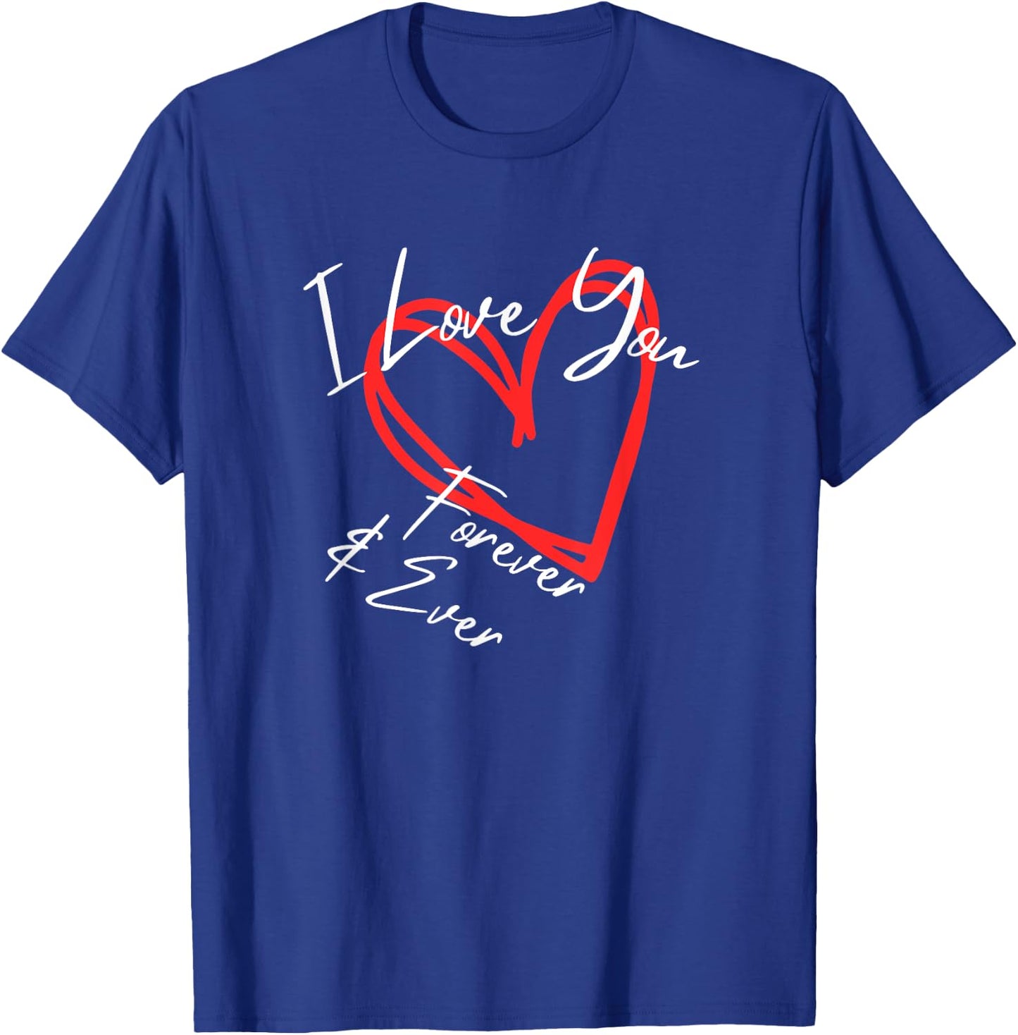I Love You Forever & Ever, I Love You More heart design T-Shirt - T-Shirt | Royal