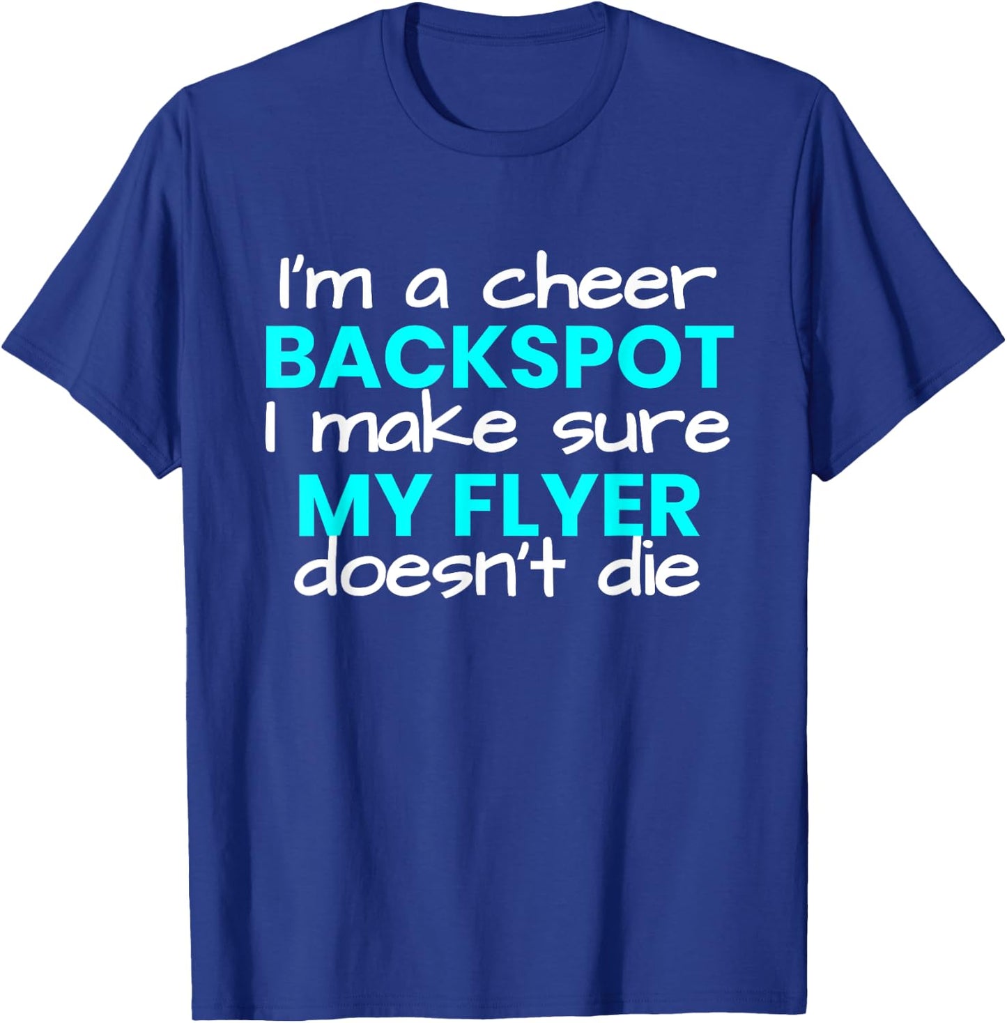 I'm a Backspot, I make sure my flyer doesn't die cheer T-Shirt - T-Shirt | Royal