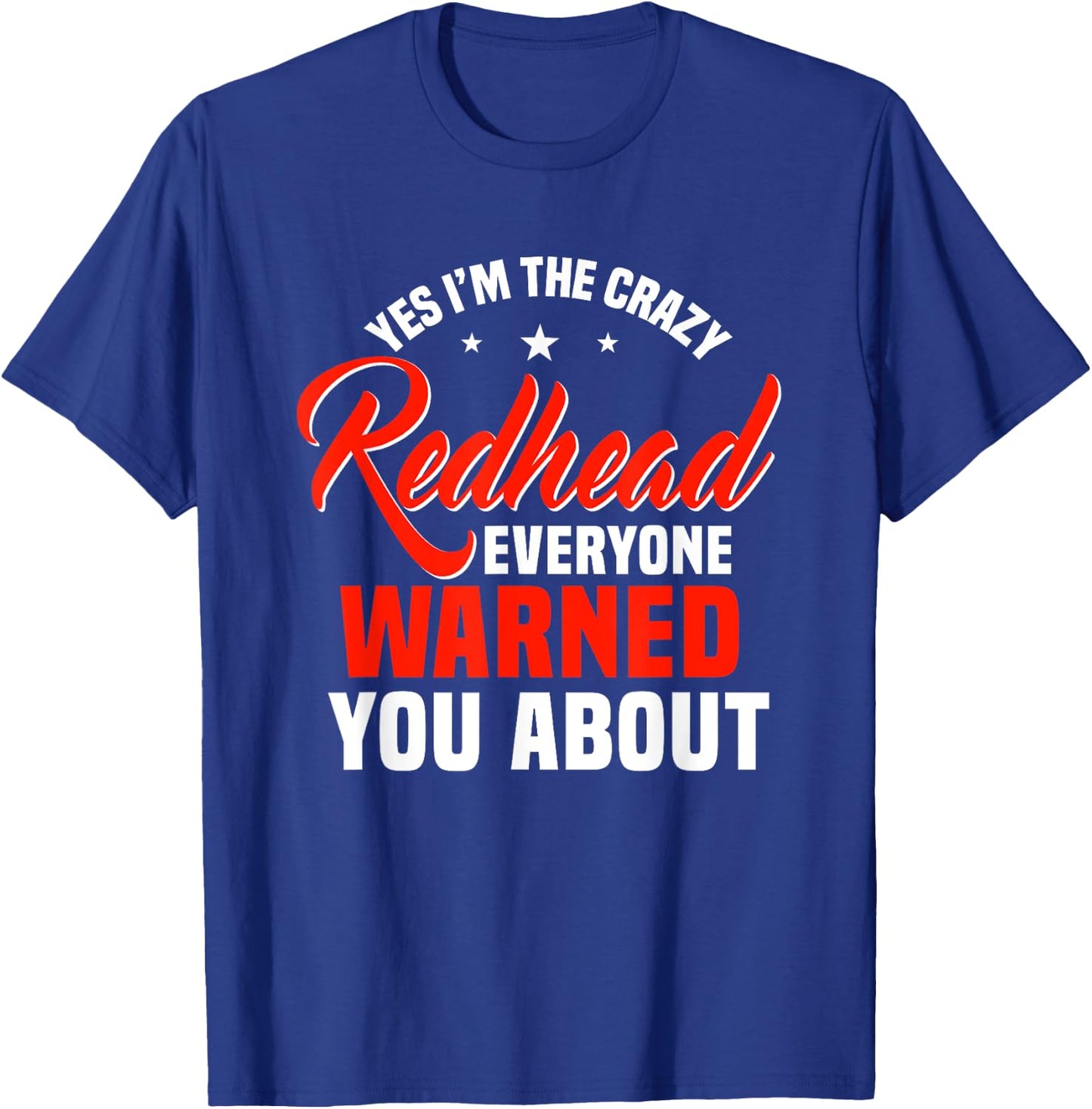 Yes I'm The Crazy Redhead Everyone Warned You About Ginger T-Shirt - T-Shirt | Royal