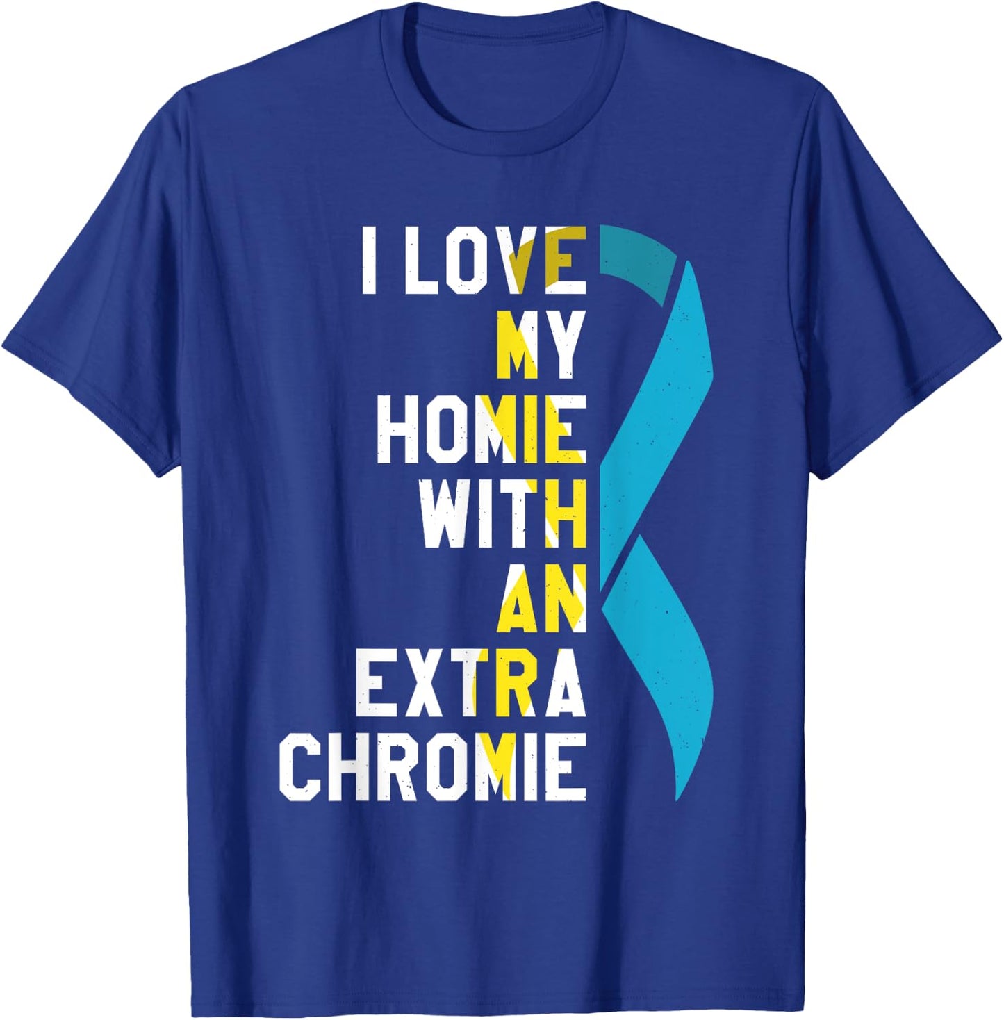 I Love My Homie With An Extra Chromie T-Shirt - T-Shirt | Royal