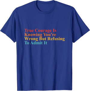 True Courage Is Knowing You're Wrong Apparel T-Shirt - T-Shirt | Royal