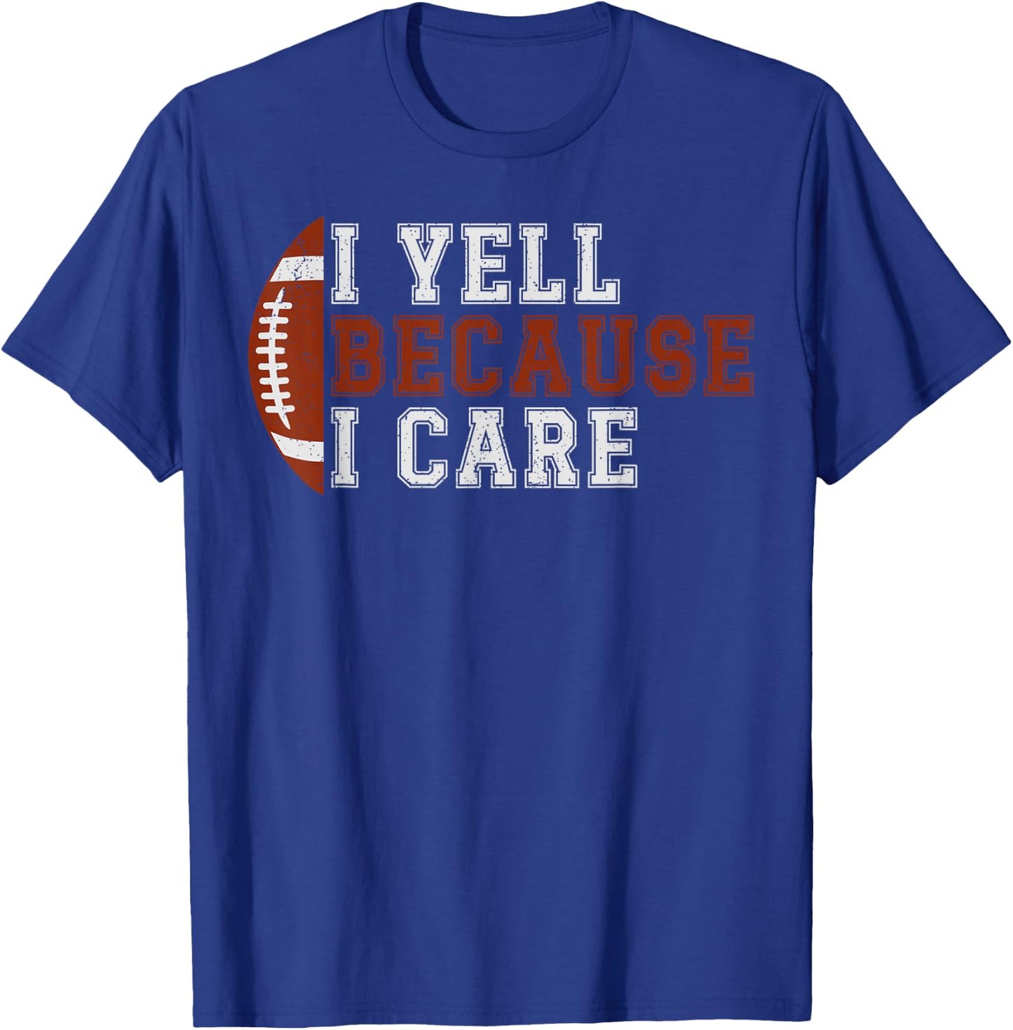 I Yell Because I Care Funny Football Player Mom Dad T-Shirt - T-Shirt | Royal