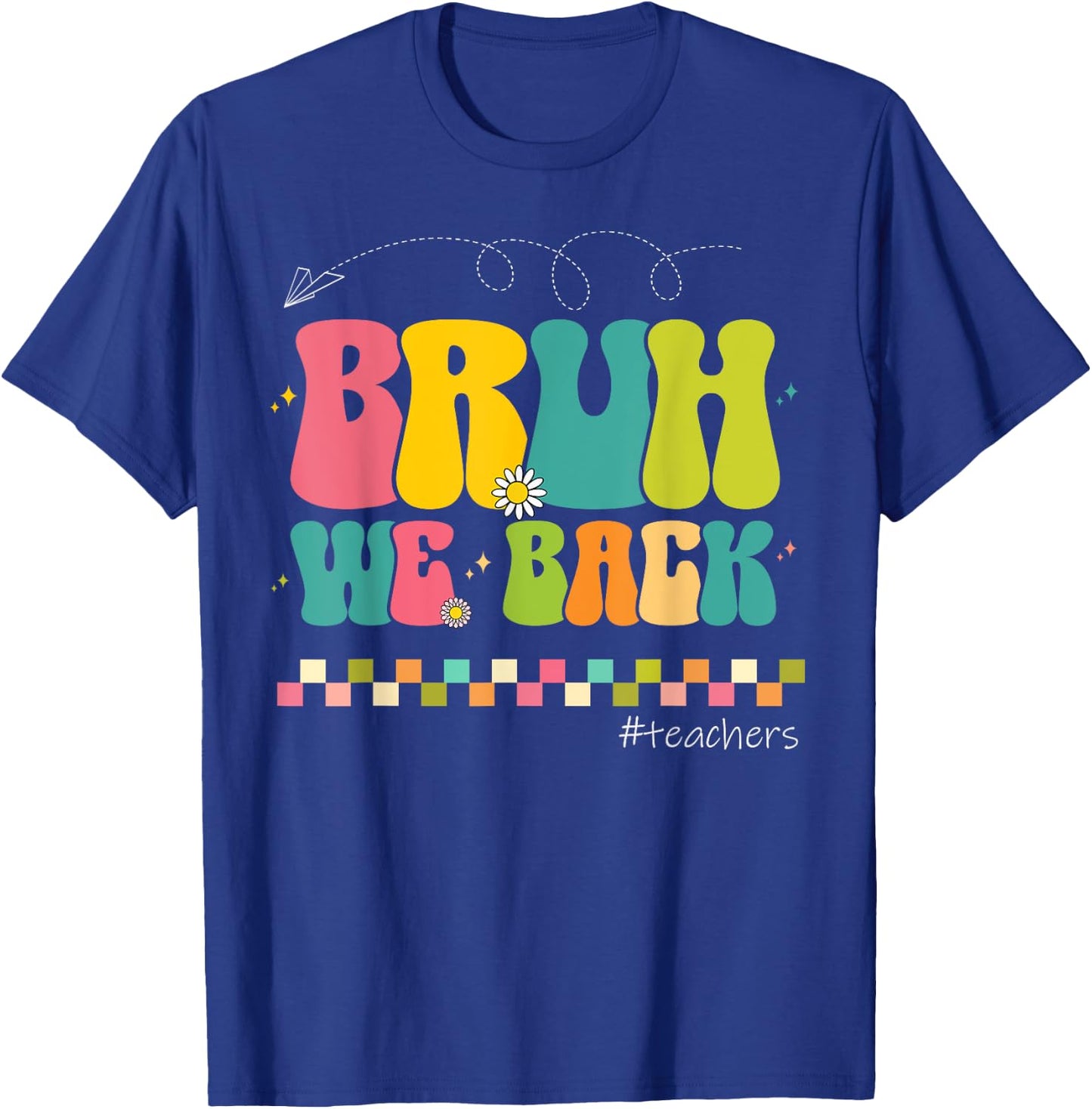 Bruh We Back Teachers Happy First Day Of School T-Shirt - T-Shirt | Royal