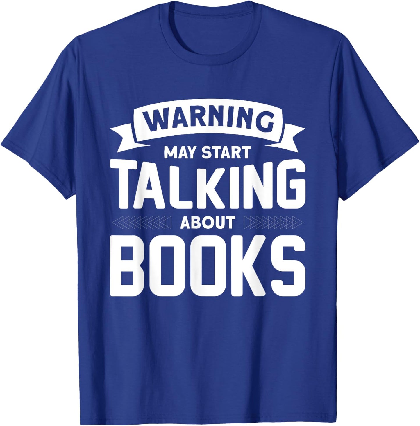 Warning I May Start Talking About Books T-Shirt - T-Shirt | Royal
