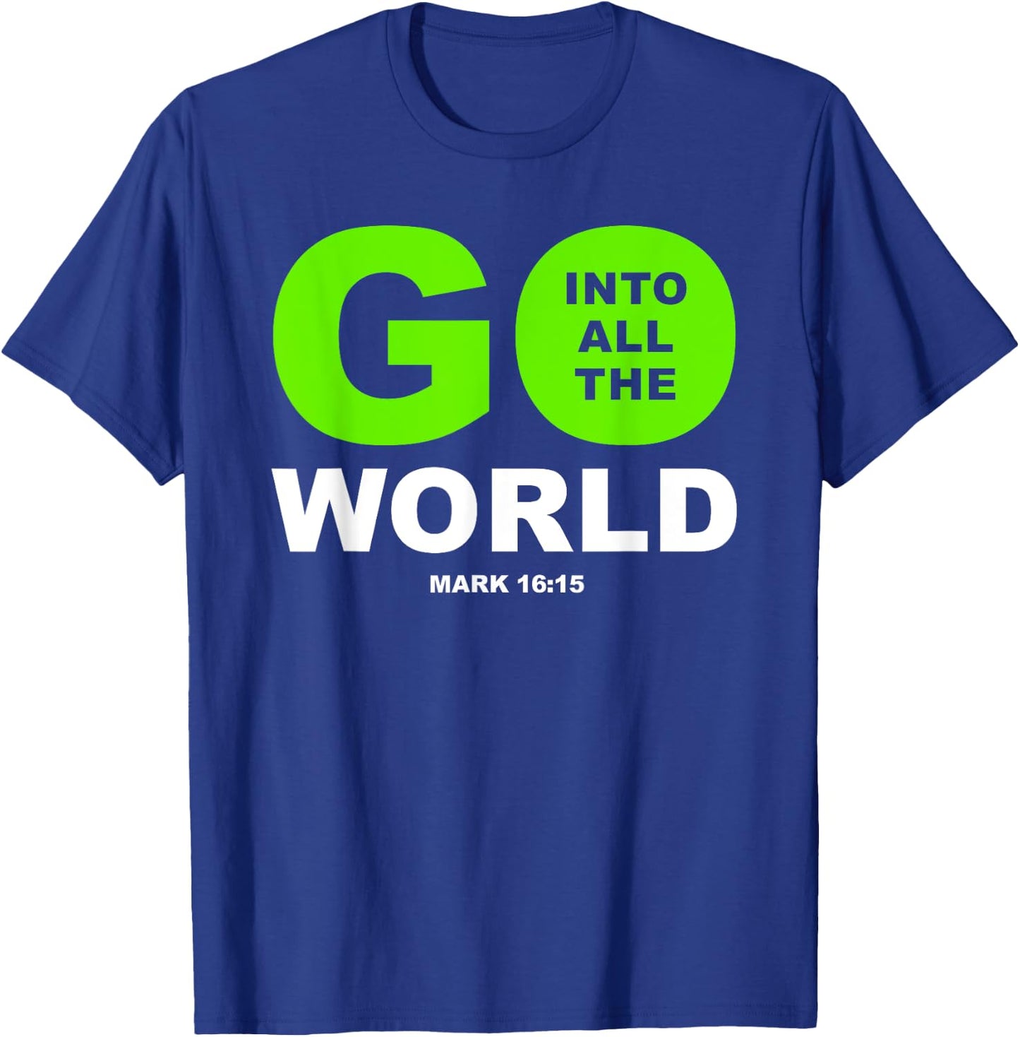 Go Into All The World – Faith Gospel Mark 16:15 Jesus Quote T-Shirt - T-Shirt | Royal