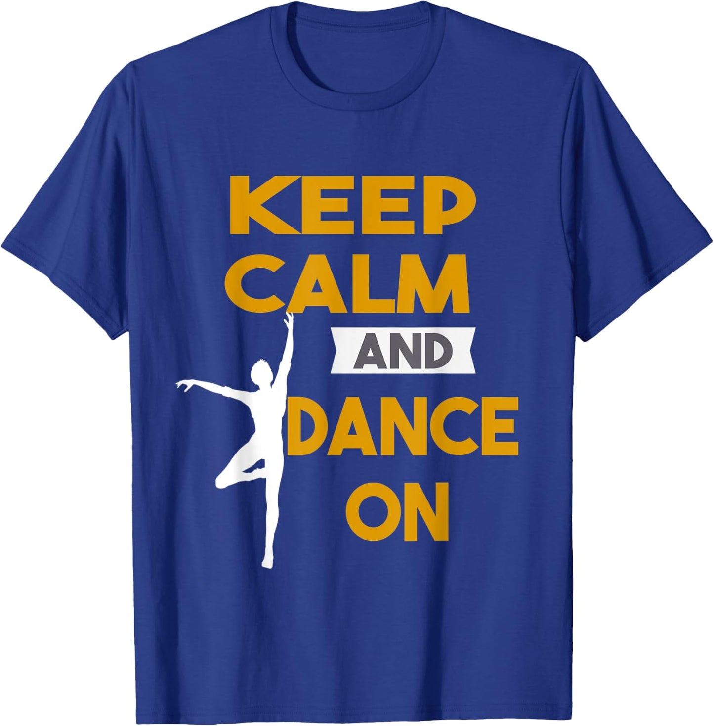 Keep Calm and Dance On funny Gift T-Shirt - T-Shirt | Royal