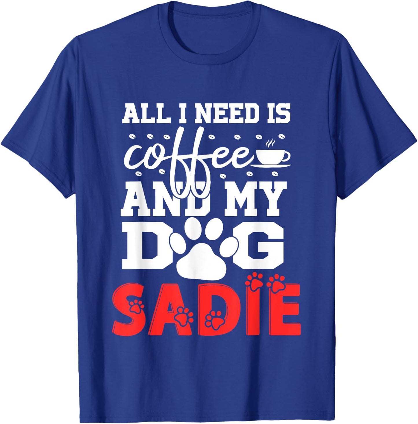 Dog Name Sadie All In Need Is Coffee My Dog Named Sadie Women Girls Kids T-Shirt - T-Shirt | Royal