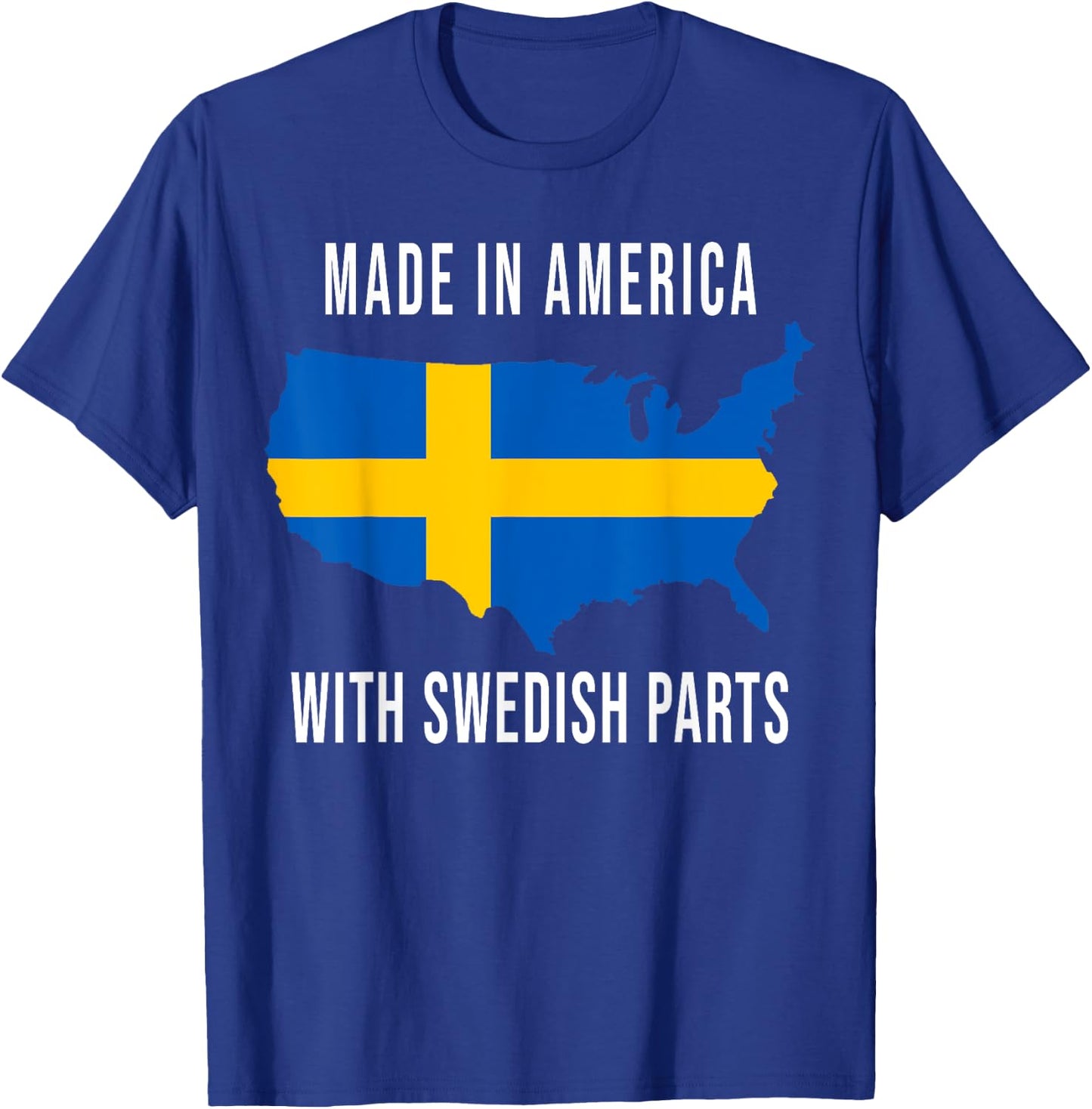 Made In America With Swedish Parts Funny T-Shirt - T-Shirt | Royal