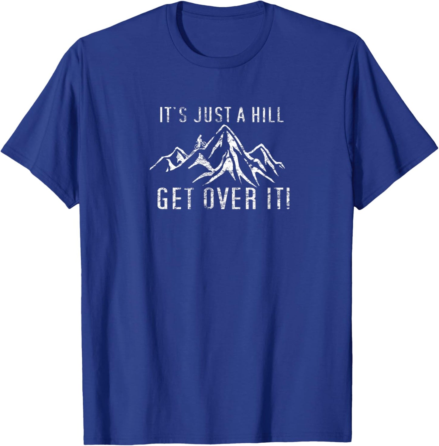 It's Just a Hill GET OVER IT Mountain Biking T-Shirt - T-Shirt | Royal