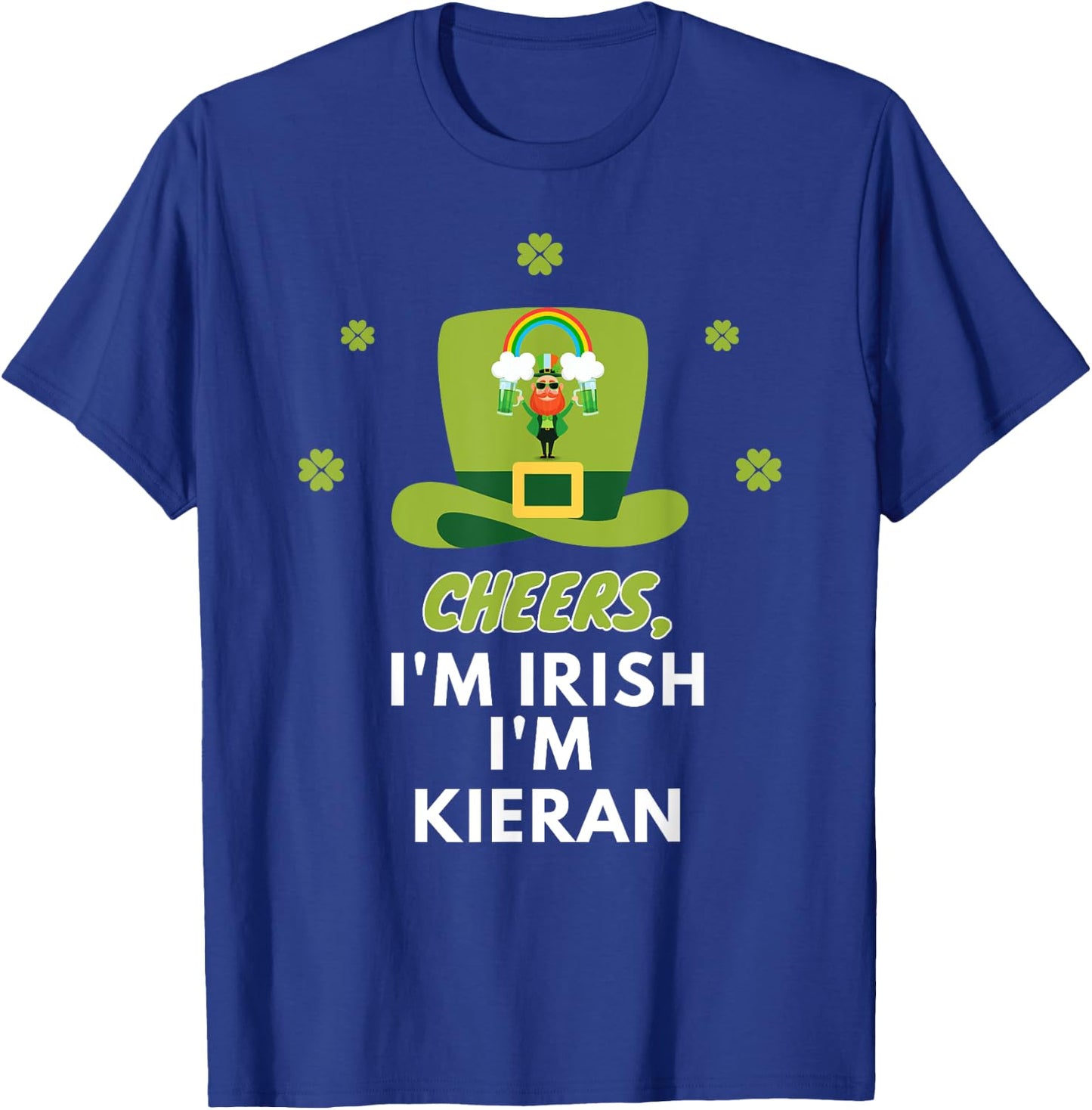 Cheers i am irish i am Kieran, St. Patricks Day T-Shirt - T-Shirt | Royal